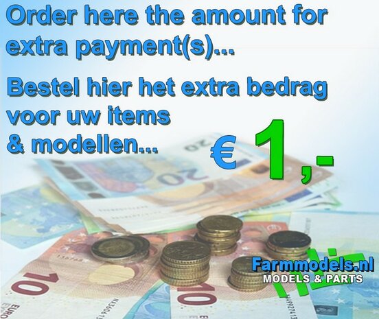 &euro; 1.00 Paiement suppl&eacute;mentaire / suppl&eacute;mentaire des articles command&eacute;s en ligne, commandez ici       Farmmodels.nl
